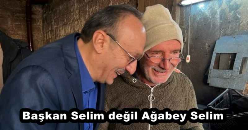 Başkan Selim değil Ağabey Selim