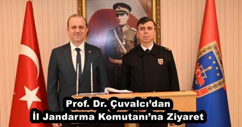 Prof. Dr. Çuvalcı’dan İl Jandarma Komutanı’na Ziyaret