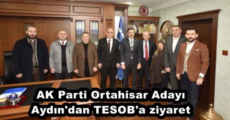 AK Parti Ortahisar Adayı Aydın'dan TESOB'a ziyaret