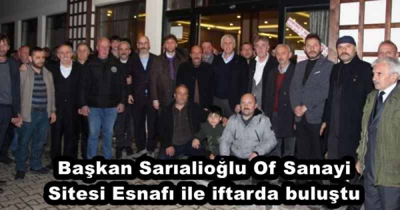 Başkan Sarıalioğlu Of Sanayi Sitesi Esnafı ile iftarda buluştu