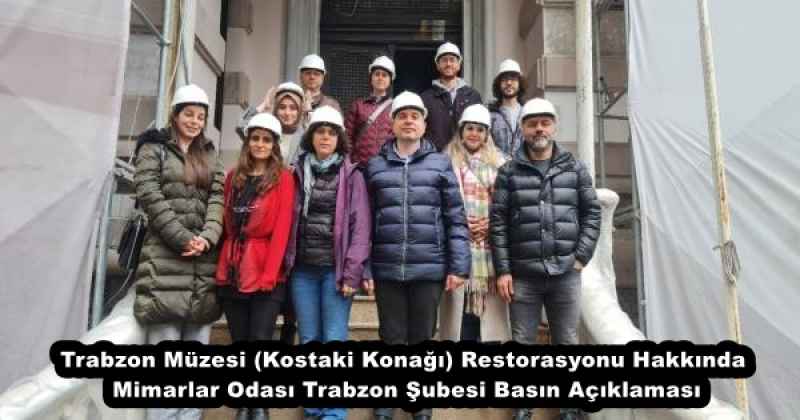 Trabzon Müzesi (Kostaki Konağı) Restorasyonu Hakkında Mimarlar Odası Trabzon Şubesi Basın Açıklaması