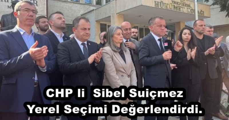 CHP li  Sibel Suiçmez Yerel Seçimi Değerlendirdi.
