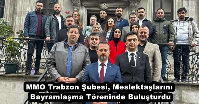 MMO Trabzon Şubesi, Meslektaşlarını Bayramlaşma Töreninde Buluşturdu