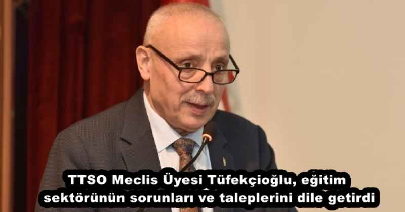 TTSO Meclis Üyesi Tüfekçioğlu, eğitim sektörünün sorunları ve taleplerini dile getirdi