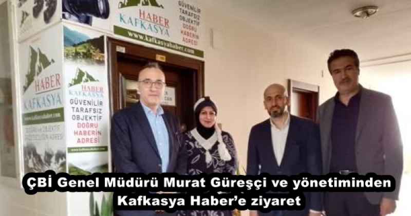 ÇBİ Genel Müdürü Murat Güreşçi ve yönetiminden Kafkasya Haber’e ziyaret