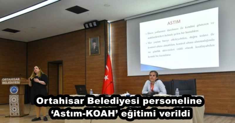 Ortahisar Belediyesi personeline ‘Astım-KOAH’ eğitimi verildi