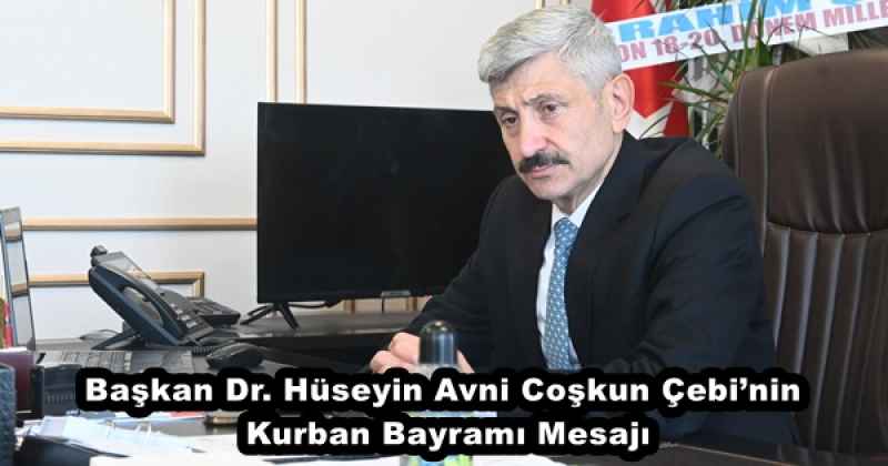 Başkan Dr. Hüseyin Avni Coşkun Çebi’nin Kurban Bayramı Mesajı