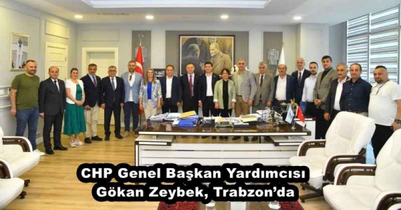 CHP Genel Başkan Yardımcısı Gökan Zeybek, Trabzon’da