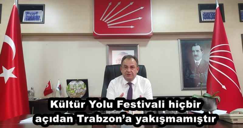 Kültür Yolu Festivali hiçbir açıdan Trabzon’a yakışmamıştır