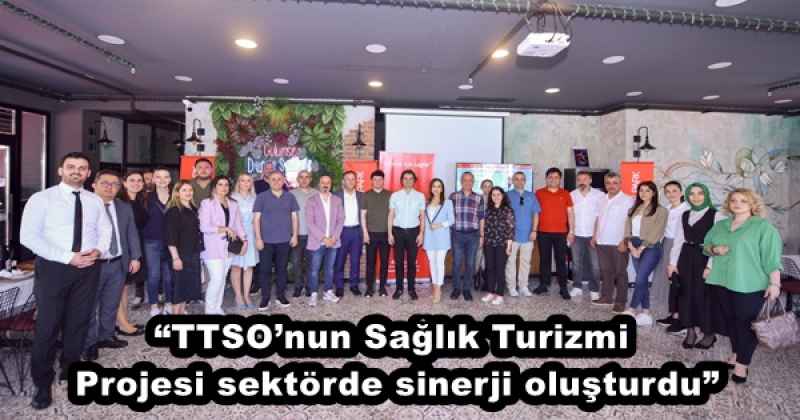 “TTSO’nun Sağlık Turizmi Projesi sektörde sinerji oluşturdu”