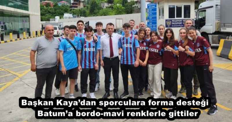 Başkan Kaya’dan sporculara forma desteği  Batum’a bordo-mavi renklerle gittiler