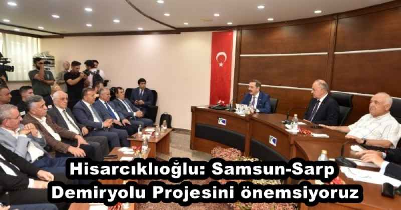 Hisarcıklıoğlu: Samsun-Sarp Demiryolu Projesini önemsiyoruz