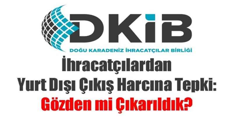 İHRACATÇILARDAN YURT DIŞI ÇIKIŞ HARCINA TEPKİ:  GÖZDEN Mİ ÇIKARILDIK?