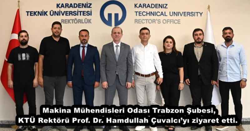  Makina Mühendisleri Odası Trabzon Şubesi, Karadeniz Teknik Üniversitesi Rektörü Prof. Dr. Hamdullah Çuvalcı’yı ziyaret etti.