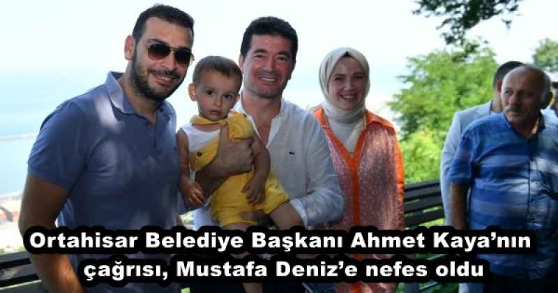 Ortahisar Belediye Başkanı Ahmet Kaya’nın çağrısı, Mustafa Deniz’e nefes oldu