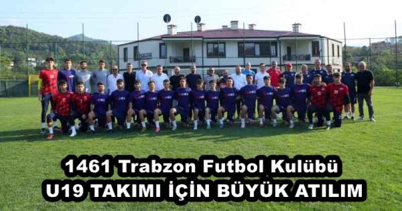 1461 Trabzon Futbol Kulübü U19 TAKIMI İÇİN BÜYÜK ATILIM