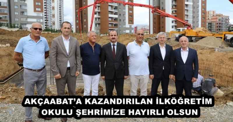 AKÇAABAT’A KAZANDIRILAN İLKÖĞRETİM OKULU ŞEHRİMİZE HAYIRLI OLSUN