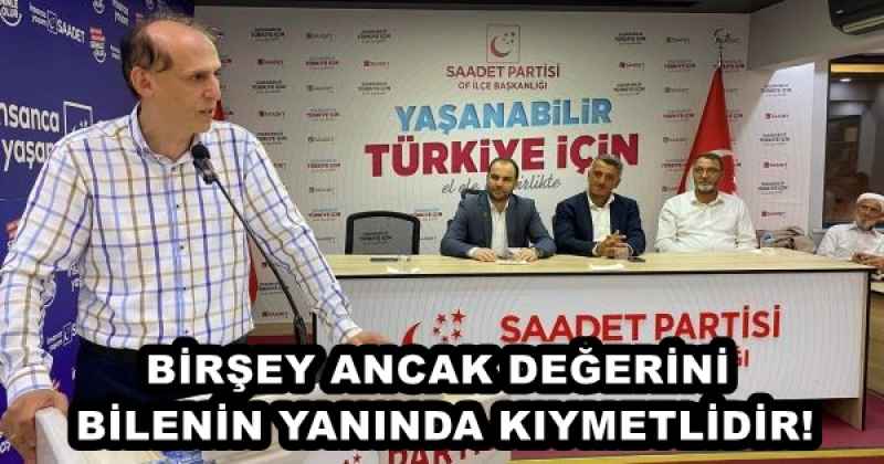 BİRŞEY ANCAK DEĞERİNİ BİLENİN YANINDA KIYMETLİDİR!