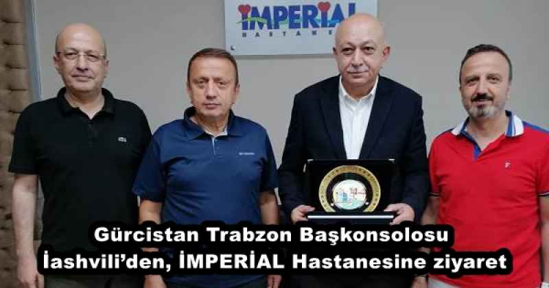 Gürcistan Trabzon Başkonsolosu İashvili’den, İMPERİAL Hastanesine ziyaret