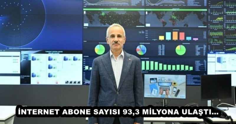 İNTERNET ABONE SAYISI 93,3 MİLYONA ULAŞTI…