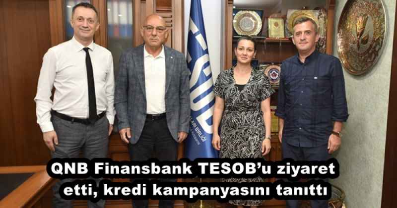 QNB Finansbank TESOB’u ziyaret etti, kredi kampanyasını tanıttı