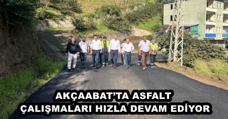 AKÇAABAT’TA ASFALT ÇALIŞMALARI HIZLA DEVAM EDİYOR