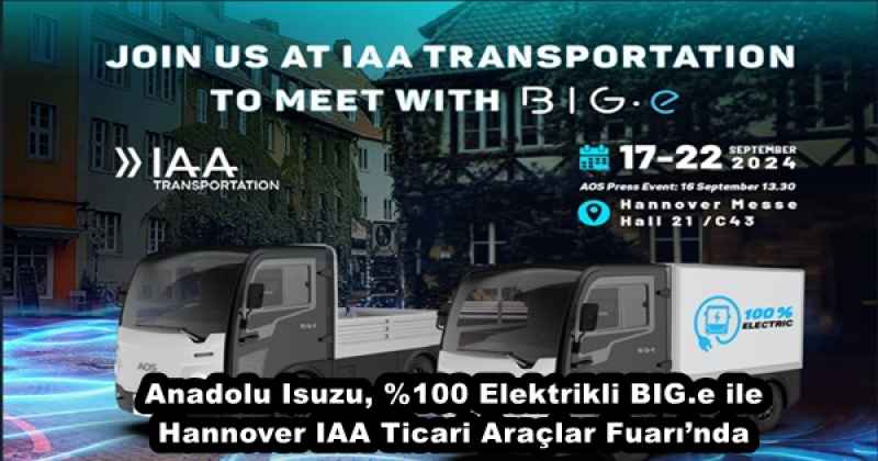 Anadolu Isuzu, %100 Elektrikli BIG.e ile Hannover IAA Ticari Araçlar Fuarı’nda