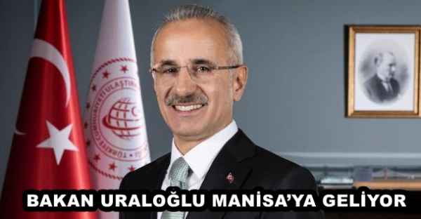 BAKAN URALOĞLU MANİSA’YA GELİYOR