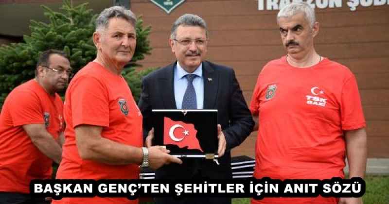 BAŞKAN GENÇ’TEN ŞEHİTLER İÇİN ANIT SÖZÜ