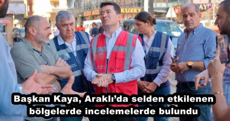 Başkan Kaya, Araklı’da selden etkilenen bölgelerde incelemelerde bulundu