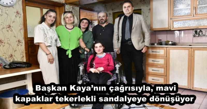 Başkan Kaya’nın çağrısıyla, mavi kapaklar tekerlekli sandalyeye dönüşüyor 