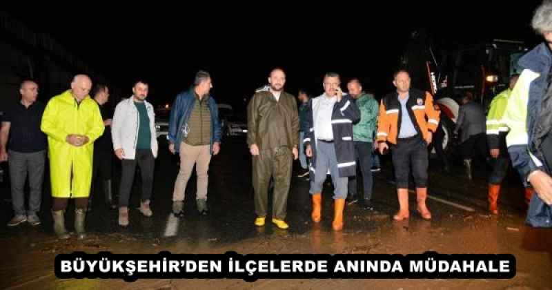 BÜYÜKŞEHİR’DEN İLÇELERDE ANINDA MÜDAHALE