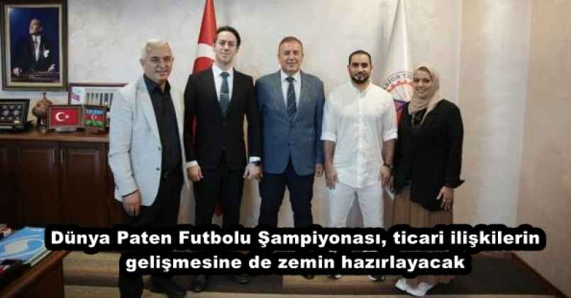 Dünya Paten Futbolu Şampiyonası, ticari ilişkilerin gelişmesine de zemin hazırlayacak