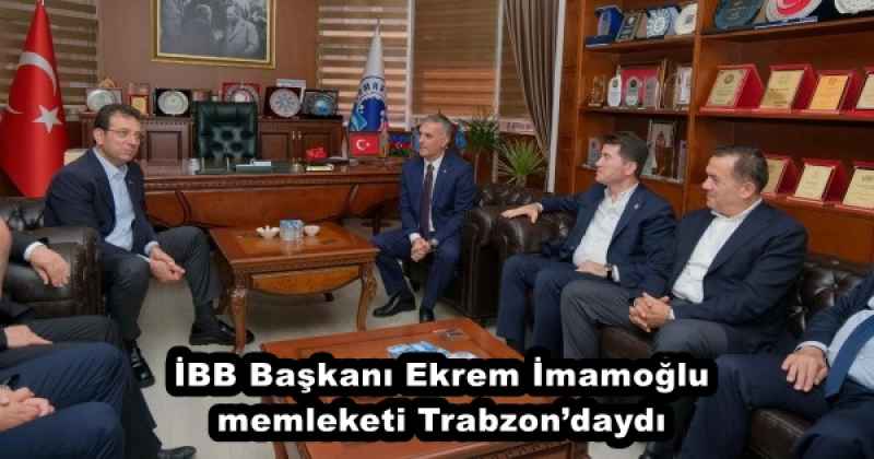 İBB Başkanı Ekrem İmamoğlu, memleketi Trabzon’daydı 