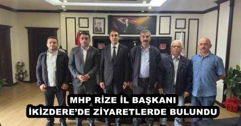 MHP RİZE İL BAŞKANI İKİZDERE’DE ZİYARETLERDE BULUNDU