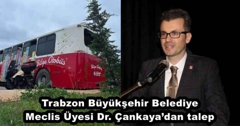 Trabzon Büyükşehir Belediye Meclis Üyesi Dr. Çankaya’dan talep