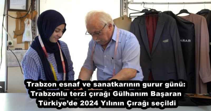 Trabzon esnaf ve sanatkarının gurur günü: Trabzonlu terzi çırağı Gülhanım Başaran Türkiye’de 2024 Yılının Çırağı seçildi