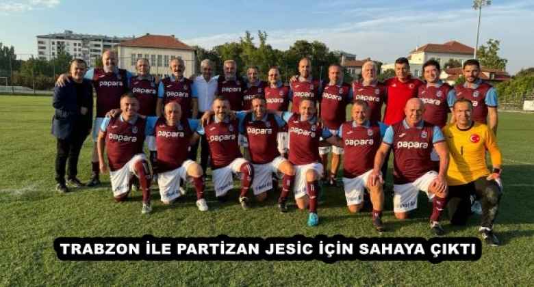 TRABZON İLE PARTİZAN JESİC İÇİN SAHAYA ÇIKTI