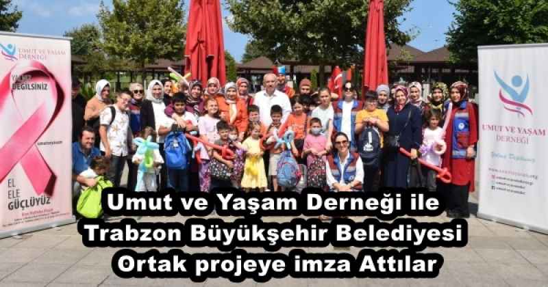 Umut ve Yaşam Derneği ile Trabzon Büyükşehir Belediyesi İle Ortak projeye imza attılar