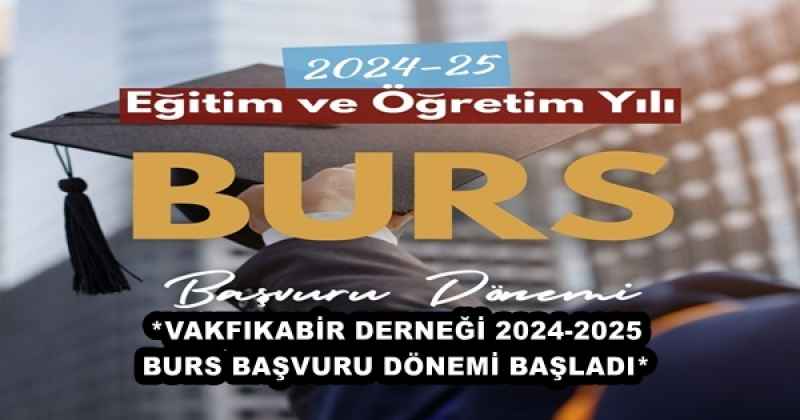 *VAKFIKABİR DERNEĞİ 2024-2025 BURS BAŞVURU DÖNEMİ BAŞLADI*