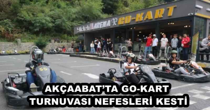 AKÇAABAT’TA GO-KART TURNUVASI NEFESLERİ KESTİ