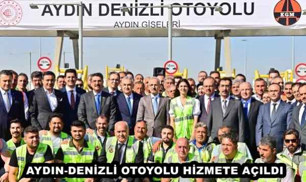 AYDIN-DENİZLİ OTOYOLU HİZMETE AÇILDI