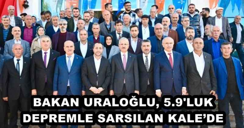 BAKAN URALOĞLU, 5.9'LUK DEPREMLE SARSILAN KALE’DE