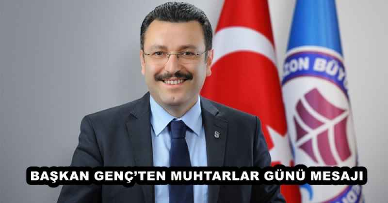 BAŞKAN GENÇ’TEN MUHTARLAR GÜNÜ MESAJI