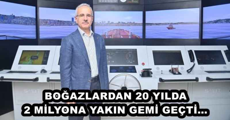 BOĞAZLARDAN 20 YILDA 2 MİLYONA YAKIN GEMİ GEÇTİ…