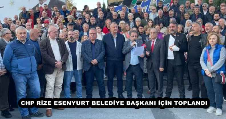 CHP RİZE ESENYURT BELEDİYE BAŞKANI İÇİN TOPLANDI