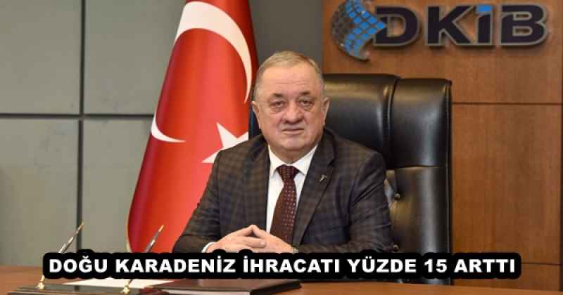 DOĞU KARADENİZ İHRACATI YÜZDE 15 ARTTI