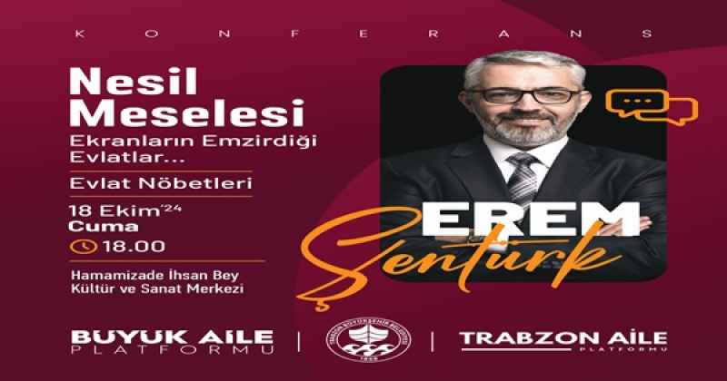 Erem Şentürk Trabzon’da Nesil Meselesini Anlatacak