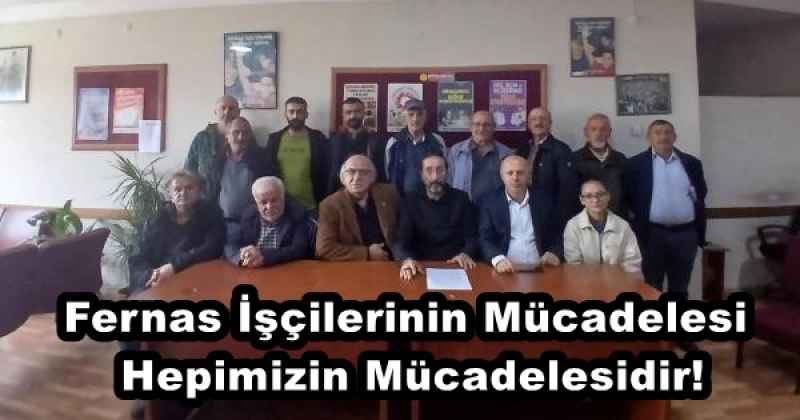 Fernas İşçilerinin Mücadelesi Hepimizin Mücadelesidir!