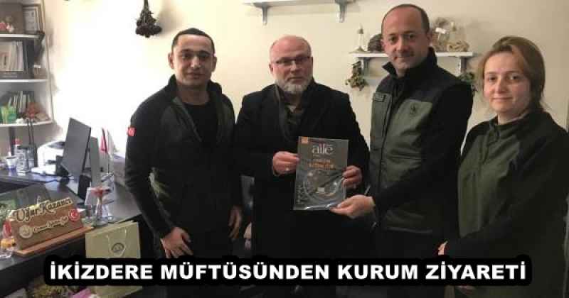 İKİZDERE MÜFTÜSÜNDEN KURUM ZİYARETİ